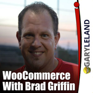 Gary Leland Show with Brad Griffin WooCommerce Expert