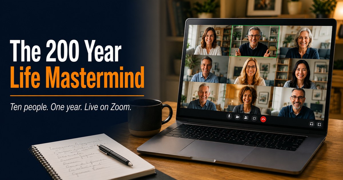 The 200 Year Life Mastermind - ten people, one year, live on Zoom